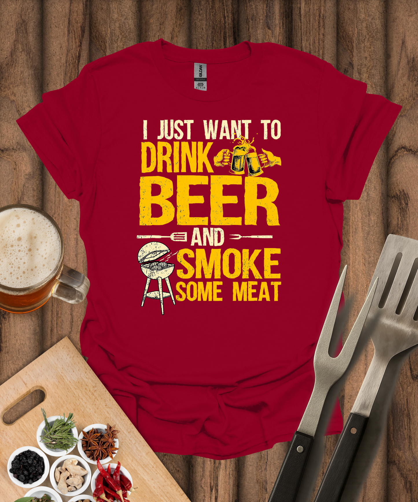 I Just Want to Drink Beer and Smoke Some Meat T-Shirt