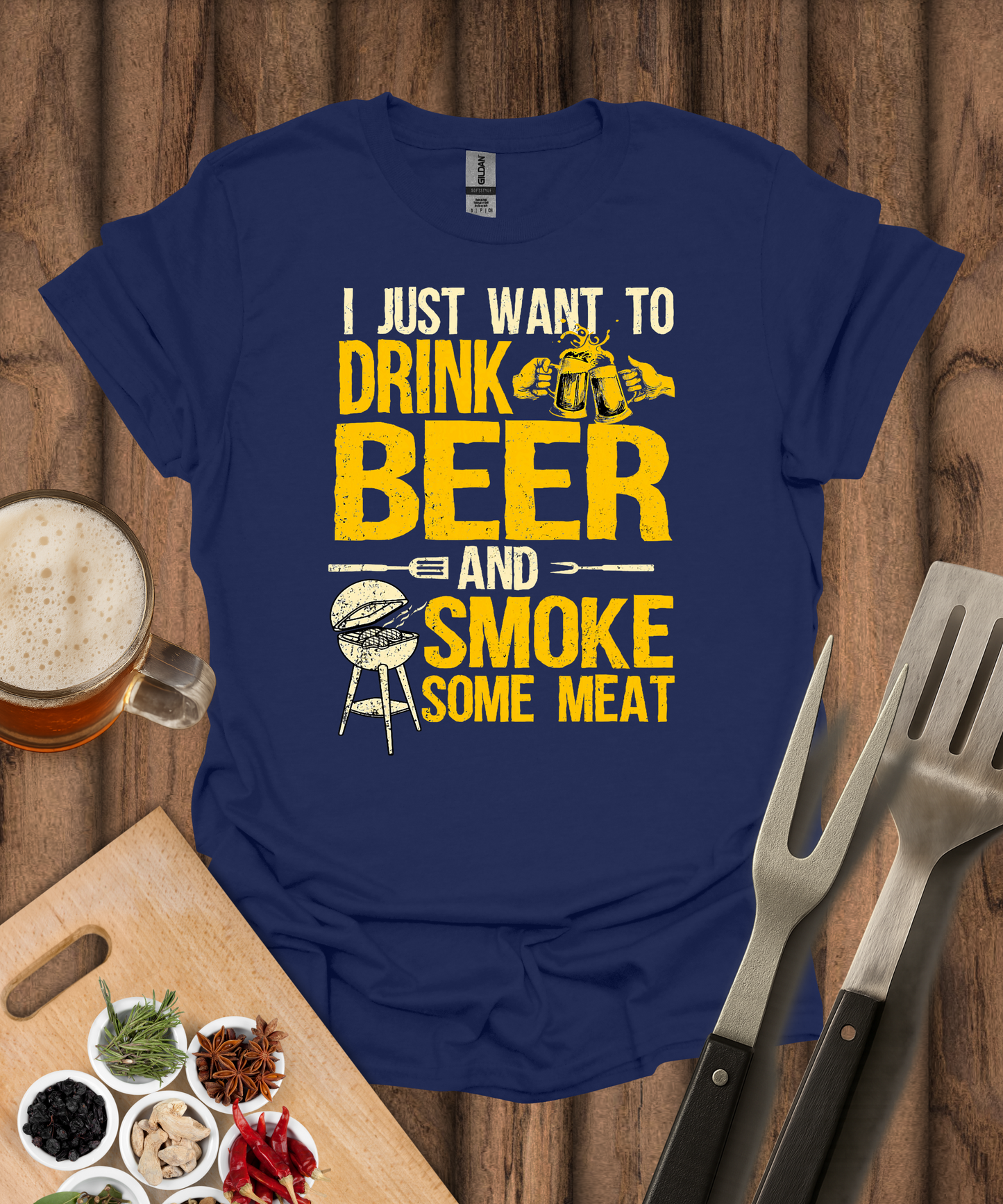 I Just Want to Drink Beer and Smoke Some Meat T-Shirt