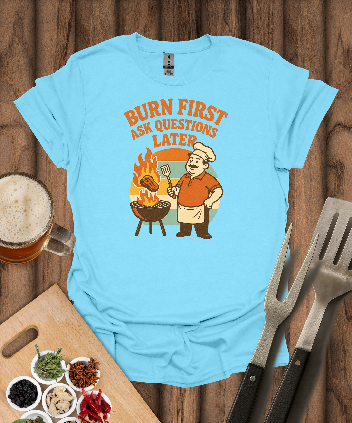 Burn First, Ask Questions Later T-Shirt