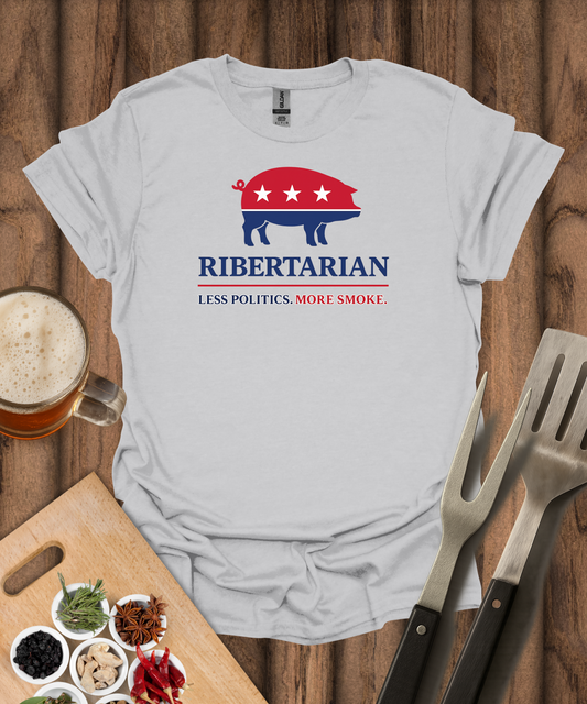 Ribertarian Less Politics, More Smoke T-Shirt