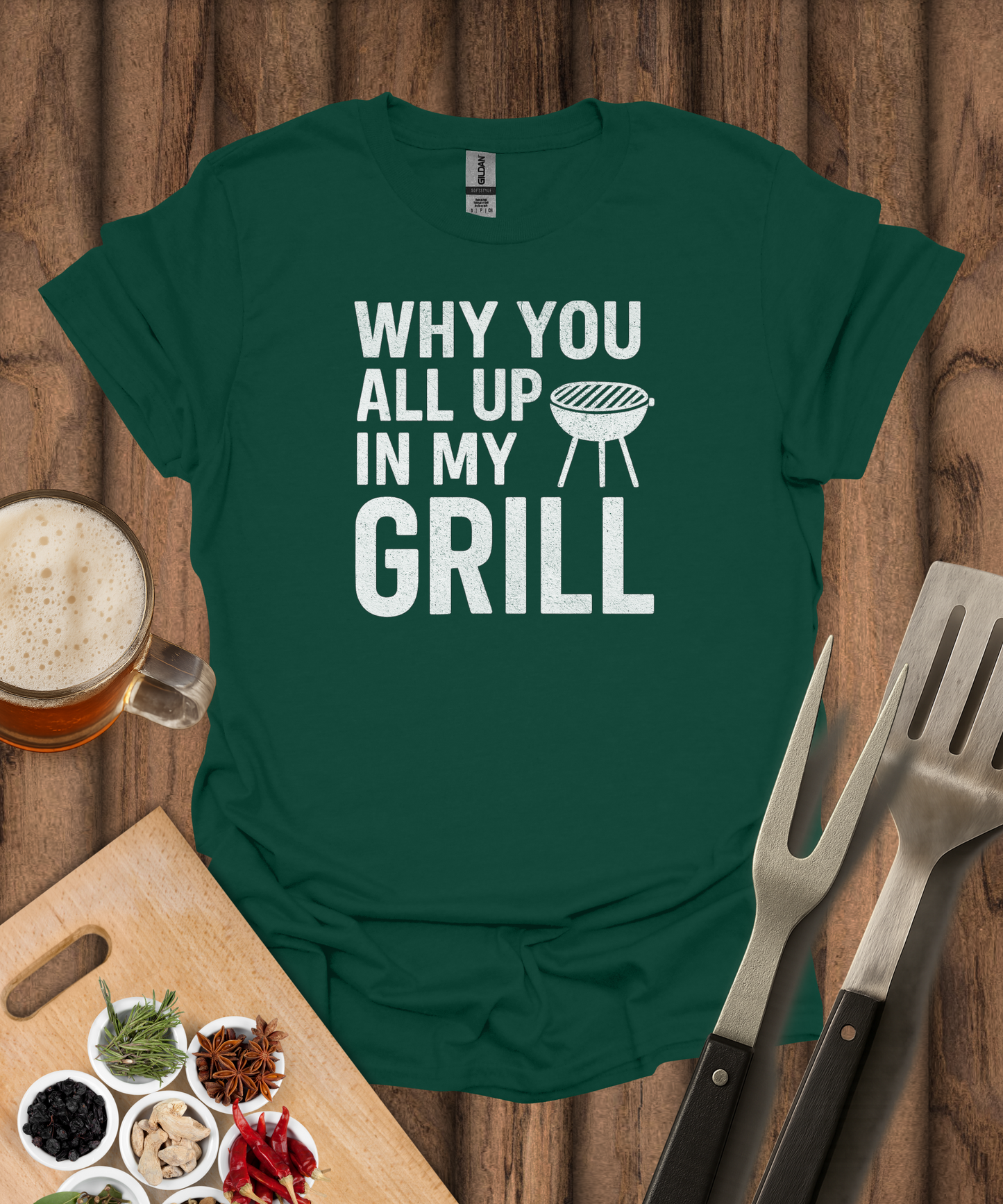 Why You All Up In My Grill T-Shirt