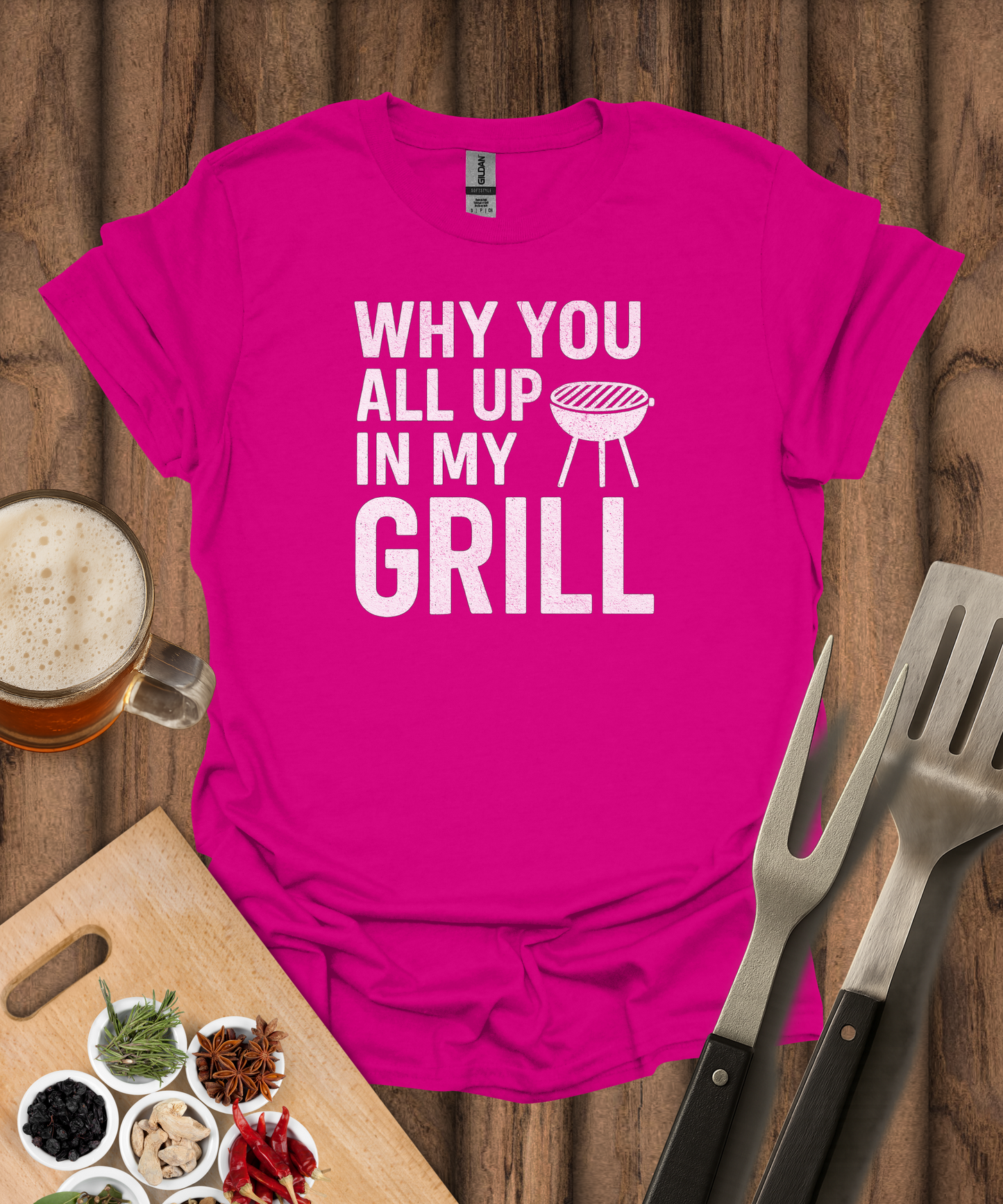 Why You All Up In My Grill T-Shirt