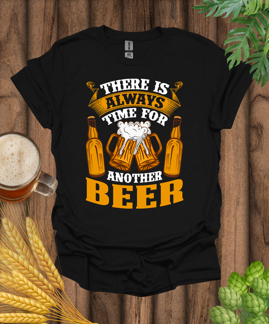 There Is Always Time For Another Beer T-Shirt