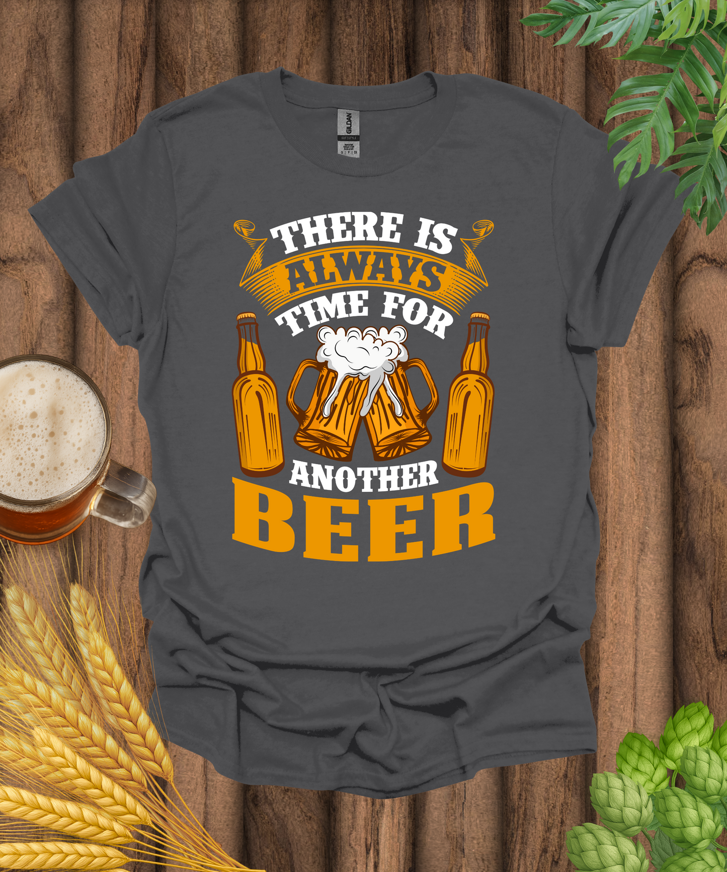 There Is Always Time For Another Beer T-Shirt