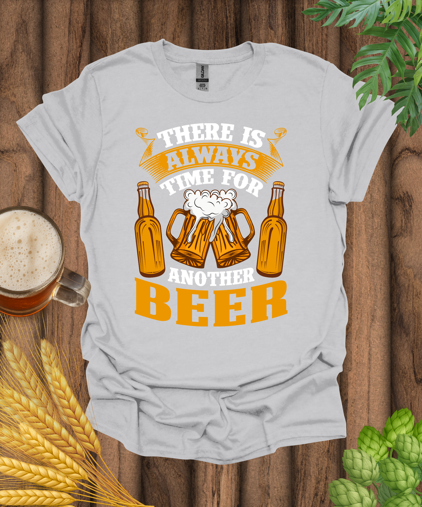 There Is Always Time For Another Beer T-Shirt