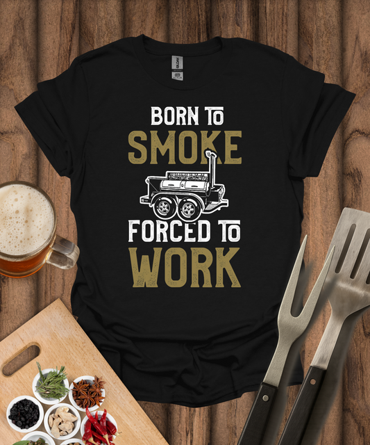 Printify T-Shirt Black / S Born to Smoke Forced To Work T-Shirt